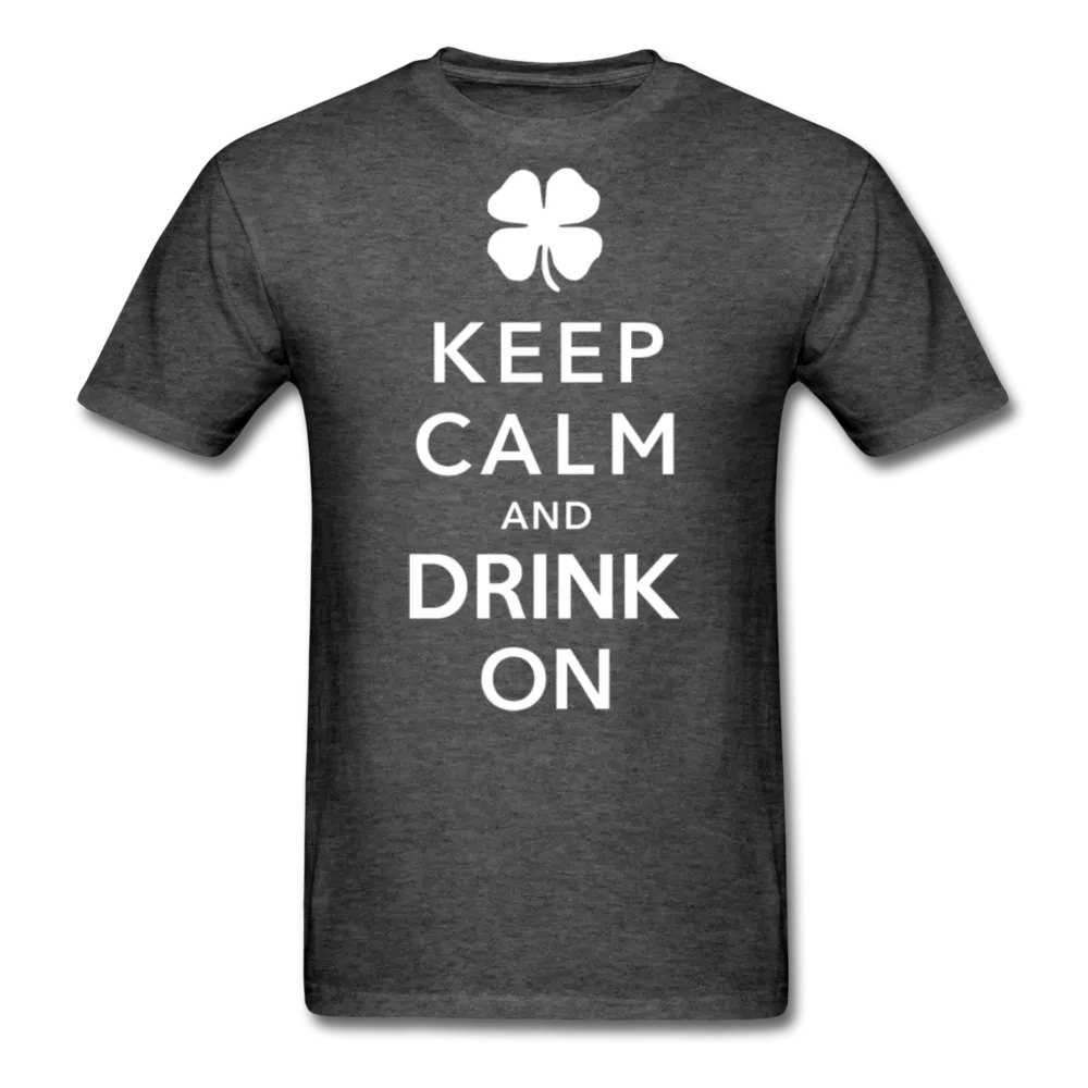 Keep Calm And Drink On Men's Classic T-Shirt